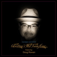 Christian's Fast Train Home (feat. Doug Rowan) - Single - Dennis Murphy