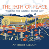 The Path of Peace : Walking the Western Front Way - Anthony Seldon