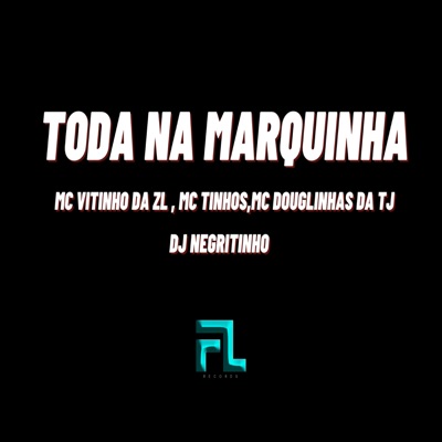 Toda na Marquinha (feat. DJ Negritinho) - Single