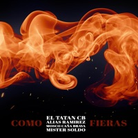 Como Fieras - Single - El Tatan CB, Alias Ramirez, Mosco Caña Brava & Mister Soldo