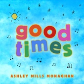 Ashley Mills Monaghan - Good Times