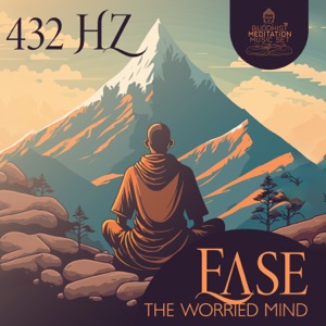 Ease the Worried Mind: 432 Hz Tibetan Calm Meditation for Being Present in Your Body Here and Now, Feel Connected with the Spirit to Don't Let Fear & Anxiety Have Over You