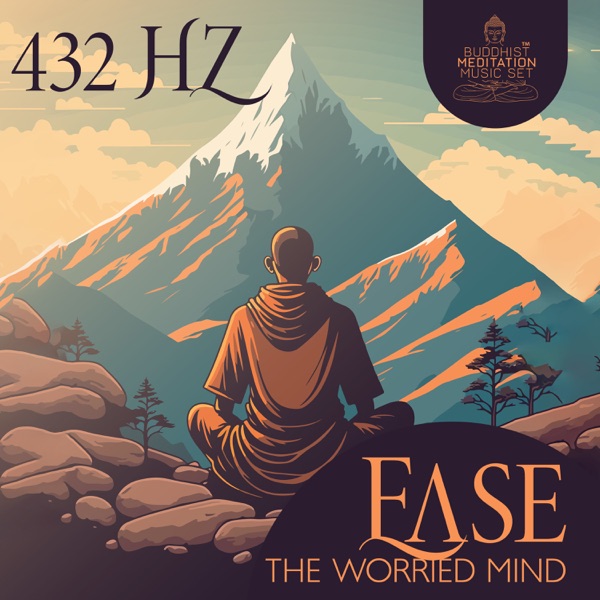 Ease the Worried Mind: 432 Hz Tibetan Calm Meditation for Being Present in Your Body Here and Now, Feel Connected with the Spirit to Don't Let Fear & Anxiety Have Over You