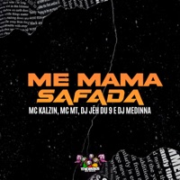 Me Mama Safada (feat. MC MT) - Single - MC Kalzin, DJ Jéh Du 9 & Dj Medinna
