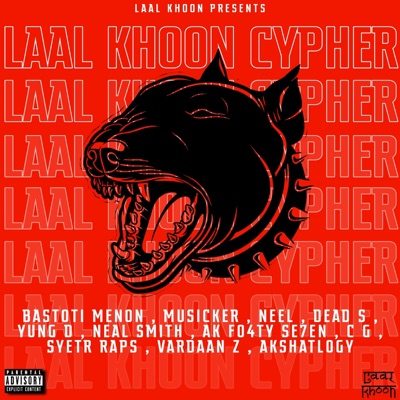 LAAL KHOON CYPHER (feat. BASTOTI MENON, MUSICKER, NEEL, DEAD S, YUNG D, NEAL SMITH, A K FO4TY SE7EN, C G, SYETR RAPS & AKSHAT DIXIT) - EP