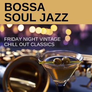 Bossa Soul Jazz - Friday Night Vintage Chill Out Classics