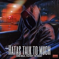 HATAS TALK TO MUCH (feat. KING MALO & PLAYBOY THE BEAST) - Single - KINGMALO