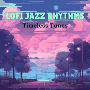 Lofi Jazz Rhythms - Timeless Tunes