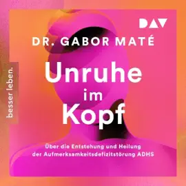 Unruhe im Kopf: Über die Entstehung und Heilung der Aufmerksamkeitsdefizitstörunge ADHS (Unabridged)