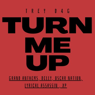 Turn Me Up (feat. The Grand Anthems, Delly, Oscar Nation, Lyrical Assassin & XP) - Single