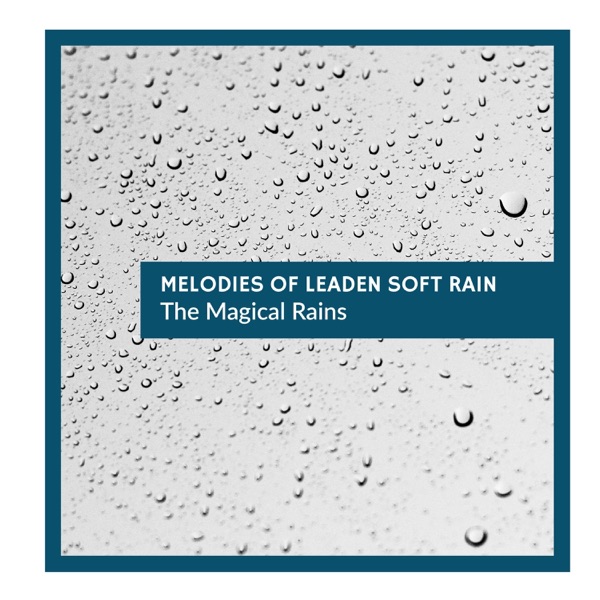 Melodies of Leaden Soft Rain - The Magical Rains