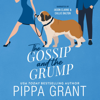 The Gossip and the Grump: Three BFFs and a Wedding, Book 2 (Unabridged) - Pippa Grant