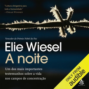 A noite: Um dos mais importantes testemunhos sobre a vida nos campos de concentração (Unabridged)