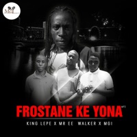 FROSTANE KE YONA (feat. Mgi, King Lepe & Mr Ee) - EP - M.G.I Entertainment