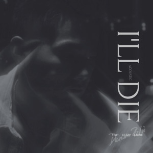 I'll Die (Acoustic Version) [with Lizzy Clarke]