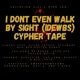 I Dont Even Walk By Sight Idewbs Cypher EP
