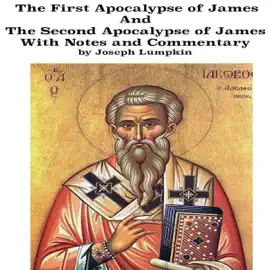 The First Apocalypse of James and the Second Apocalypse of James with Notes and Commentary (Unabridged)