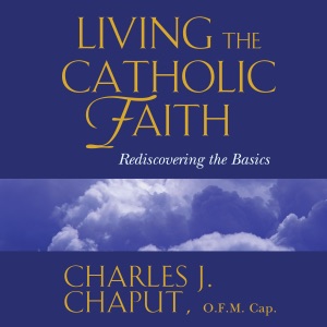 Living the Catholic Faith: Rediscovering the Basics (Unabridged)