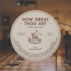 How Great Thou Art (Until That Day) [feat. Chris Tomlin, Hillary Scott, Cody Carnes, Kari Jobe, Naomi Raine, TAYA, Blessing Offor, Brian Johnson, Jenn Johnson, Matt Maher, Mitch Wong, Benjamin William Hastings, Pat Barrett, Jon Reddick & Ryan Ellis] - Single