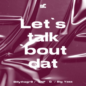 Let’s Talk ‘Bout Dat (feat. Big yasa & YNF-G)