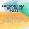 SURKHET MA BULBULE TAAL - Single