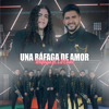 Una Ráfaga de Amor - Ráfaga & LiL CaKe