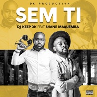 Sem Ti (feat. Shane Maquemba) [Radio Edit] [Radio Edit] - Single - Dj Keep Dk