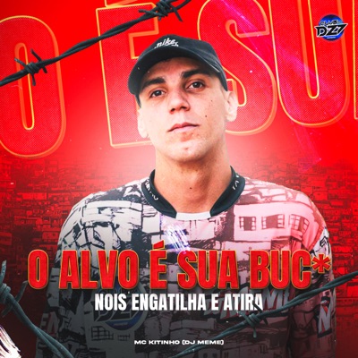 O ALVO É SUA BUC* NOIS ENGATILHA E ATIRA (feat. Mc Kitinho) - Single