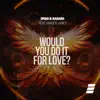 Would You Do It For Love