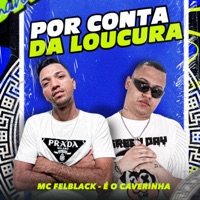 Por Conta da Loucura - Single - MC FELBLACK & É O CAVERINHA