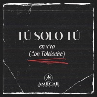Tu Sólo Tú (En Vivo Con Toloche) - Single - Amilcar Morales