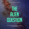 The Alien Question: The History of the Debate and Search for Extraterrestrials - Charles River Editors