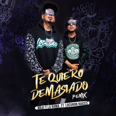 Te Quiero Demasiado (Remix) [feat. Locurón Raíces] - Single