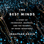 The Best Minds: A Story of Friendship, Madness, and the Tragedy of Good Intentions (Unabridged) - Jonathan Rosen Cover Art