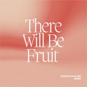 There Will Be Fruit (Galatians 5:22) artwork