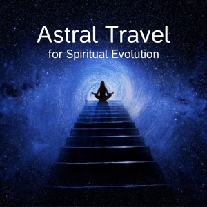 Astral Travel for Spiritual Evolution