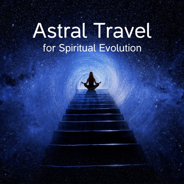 Astral Travel for Spiritual Evolution