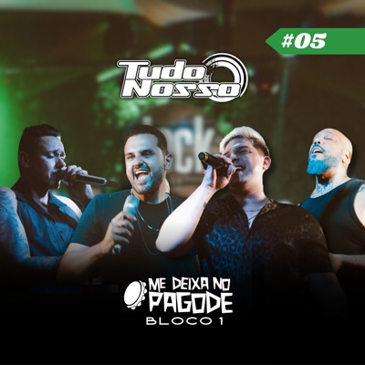 Me Deixa no Pagode #05 - Grupo Tudo Nosso: Curtindo Vida / Pura Adrenalina / Desencana / Deixa Tudo Como Tá (Bloco 1) [Ao Vivo] [feat. Grupo Tudo Nosso] - EP