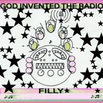 FILLY - God Invented The Radio