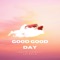 Good Good Day - Seibold & Leslie Powell lyrics