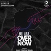 We are Over Now (feat. Samar Gakhar) - Single