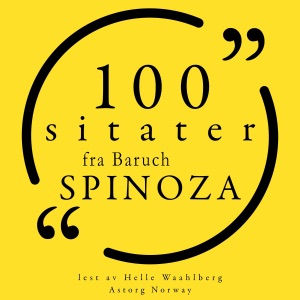 100 sitater fra Baruch Spinoza: 100 sitater fra Baruch Spinoza