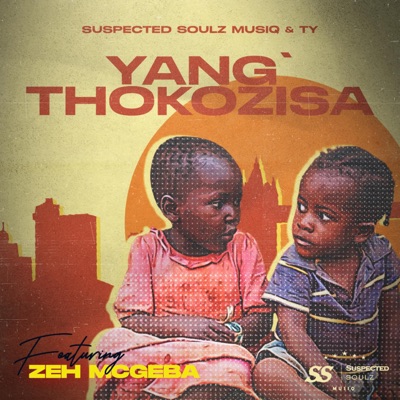 Yang'thokozisa (feat. Ty & Zeh McGeba) - Single
