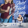 Just a Touch Away - Jae