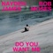 Do You Want Me - Hayden James & Bob Moses lyrics