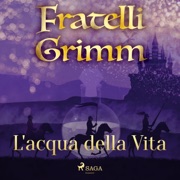 L'acqua della Vita - Brothers Grimm