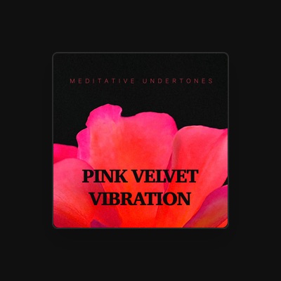 Listen to Pink Velvet Vibration, watch music videos, read bio, see tour dates & more!