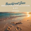 Beachfront Jazz: Breezy Tunes for Relaxation & Joy