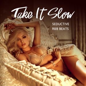 Take It Slow: Seductive R&B Beats, Sensual Lo-Fi Tracks, Erotic Lounge Music, Sexy Bedroom Playlist
