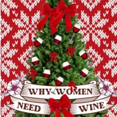 Why Women Need Wine (At Christmas) (Holiday Version) [Holiday Version] - Single